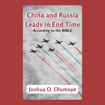 China and Russia Leads In End Time (According to The Bible)