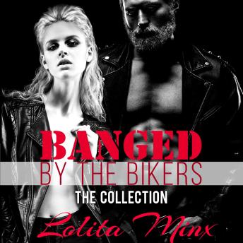 Banged by the Bikers - The Collection: Group Menage Sex / Gangbang Biker Erotica Audio Boxset