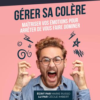 [French] - Gérer sa Colère : Maîtriser vos Émotions pour Arrêter de vous faire Dominer