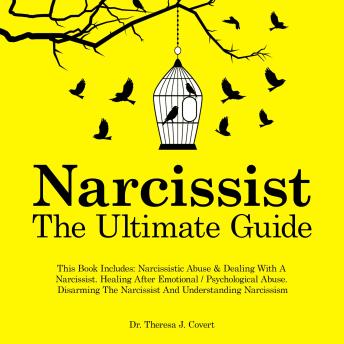 Narcissist - The Ultimate Guide: This Book Includes: Narcissistic Abuse & Dealing With A Narcissist. Healing After Emotional / Psychological Abuse. Disarming The Narcissist And Understanding Narcissism