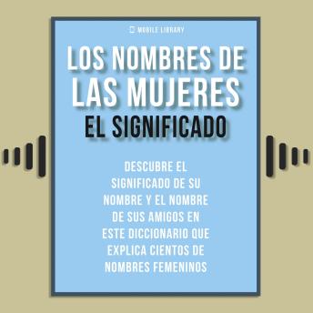 [Spanish] - Los Nombres de Mujeres - El Significado: Descubre el significado de nombres femeninos