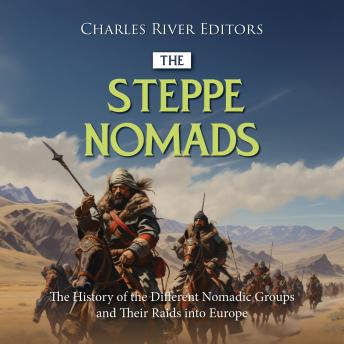 Download Steppe Nomads: The History of the Different Nomadic Groups and Their Raids into Europe by Charles River Editors