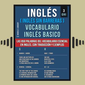 Inglés (Inglés Sin Barreras) Vocabulario Inglés Basico - 3 - GHI: Las 850 palabras del vocabulario esencial en ingles, con traducción y frases de ejemplo