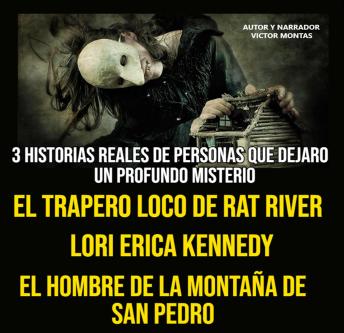 [Spanish] - 3 HISTORIA REALES DE PERSONAS QUE DEJARON UN PROFUNDO MISTERIO, EL TRAPERO LOCO DE RAT RIVER, LORI ERICA KENNEDY, EL HOMBRE DE LA MONTAÑA DE SAN PEDRO