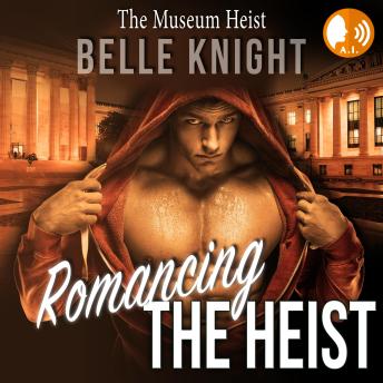 Romancing The Heist: The Museum: Steamy Romantic Suspense