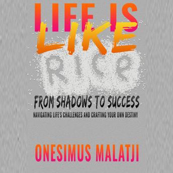 Life is Like Rice: From Shadows to Success