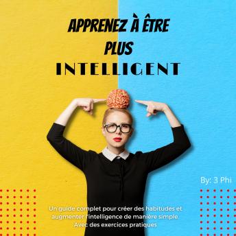 [French] - Apprenez à être plus intelligent: Un guide complet pour créer des habitudes et augmenter l'intelligence de manière simple. Avec des exercices pratiques