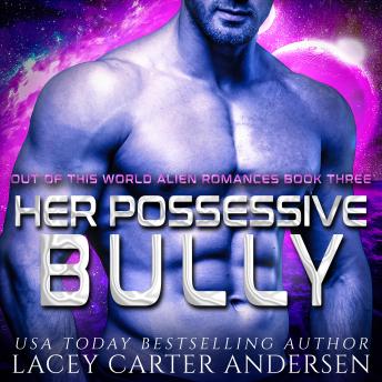 Her Possessive Bully: A Steamy Scifi Romance