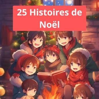 [French] - 25 Histoires de Noël: Des récits enchanteurs pour illuminer les nuits d'hiver.