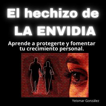 [Spanish] - El hechizo de la envidia: Aprende a protegerte y fomentar tu crecimiento personal.