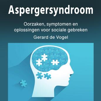 [Dutch; Flemish] - Aspergersyndroom: Oorzaken, symptomen en oplossingen voor sociale gebreken