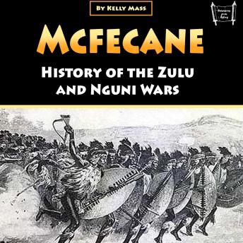Download McFecane: History of the Zulu and Nguni Wars by Kelly Mass