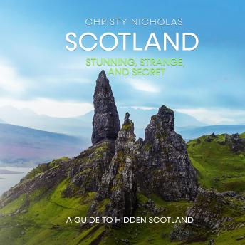 Download Scotland: Stunning, Strange, and Secret: A Guide to Hidden Scotland by Christy Nicholas