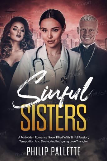 Sinful Sisters: A Forbidden Romance Novel Filled with Sinful Passion, Temptation and Desire