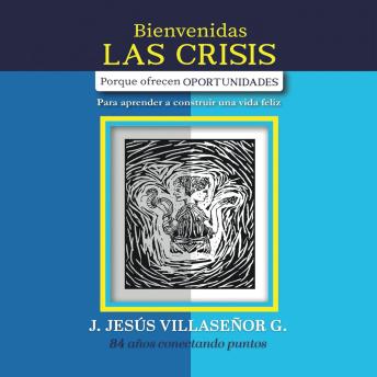 Download Bienvenidas las crisis: Porque ofrecen OPORTUNIDADES by Jesús Villaseñor