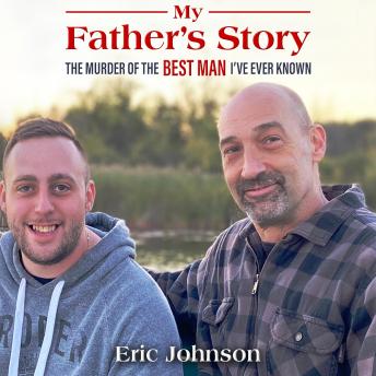 Download My Father’s Story: The Murder of the Best Man I’ve Ever Known by Eric Johnson