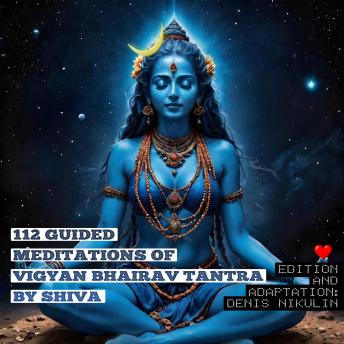 Download 112 Guided Meditations of Vigyan Bhairav Tantra by Shiva: Tantra for Self-realization and Women Love Power by Denis Nikulin (tounknown.Com)
