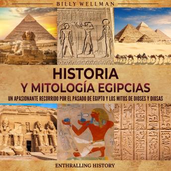 [Spanish] - Historia y Mitología Egipcias: Un apasionante recorrido por el pasado de Egipto y los mitos de dioses y diosas