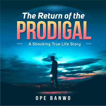 THE RETURN OF THE PRODIGAL: A Shocking True-Life Story