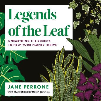 Legends of the Leaf: Unearthing the Secrets to Help Your Plants Thrive