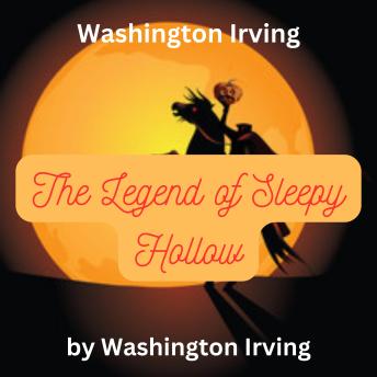 Washington Irving: The Legend of Sleepy Hollow: The Headless Horseman