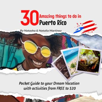 Download 30 Amazing things to do in Puerto Rico: Pocket Guide to your Dream Vacation with activities from FREE to $20 by Natasha Martinez, Natalia Martinez