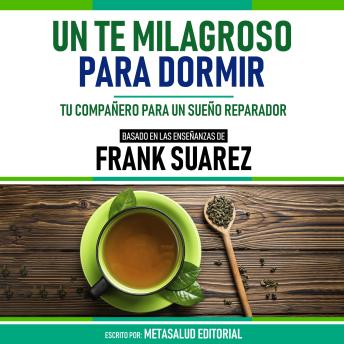 [Spanish] - Un Te Milagroso Para Dormir - Basado En Las Enseñanzas De Frank Suarez: Tu Compañero Para Un Sueño Reparador (Edicion Extendida)