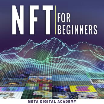 Download NFT for Beginners: The Real Guide to Investing in Non-Fungible Token Trending.  Learn How to Start in Metaverse Business, Real Estate & Gaming Through Cryptocurrencies or Become an NFTs Digital Artist. by Meta Digital Academy