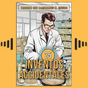 [Spanish] - 25 Inventos Accidentales: Historias Surpreendentes de Errores que Cambiaron el Mundo