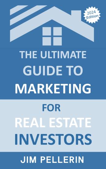 Download Ultimate Guide to Marketing for Real Estate Investors by Jim Pellerin
