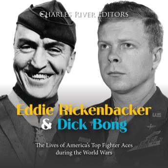 Download Eddie Rickenbacker and Dick Bong: The Lives of America's Top Fighter Aces during the World Wars by Charles River Editors