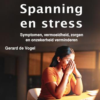 [Dutch; Flemish] - Spanning en stress: Symptomen, vermoeidheid, zorgen en onzekerheid verminderen
