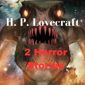 Download 2 Horror Stories by H. P. Lovecraft: Evil and terror live among us by H.P. Lovecraft