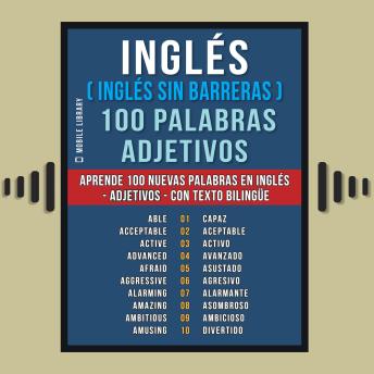 Inglés ( Inglés sin Barreras ) 100 Palabras - Adjetivos: Aprende 100 nuevas palabras en Inglés - Adjetivos - con texto bilingüe