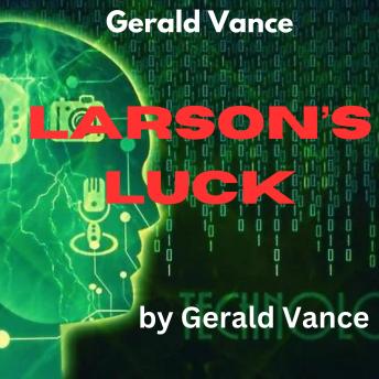 Gerald Vance: Larson's Luck: Larson couldn't possibly have known what was going on in the engine room, yet he acted....