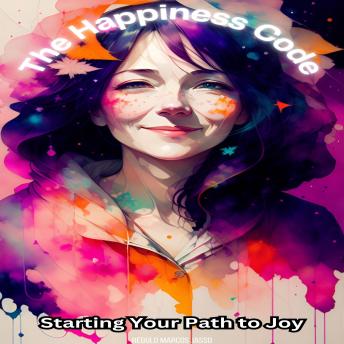 The Happiness Code: Starting Your Path to Joy