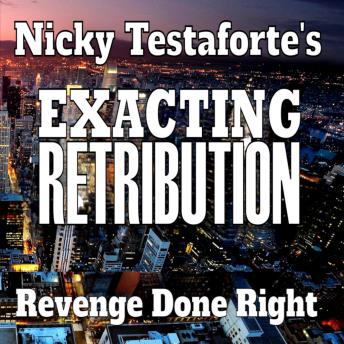 Download Exacting Retribution: Revenge Done Right by Nicky Testaforte