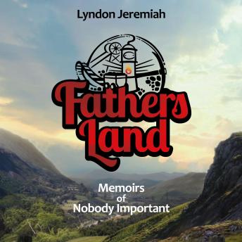 Download Fathers Land: Memoirs of Nobody Important by Lyndon Jeremiah