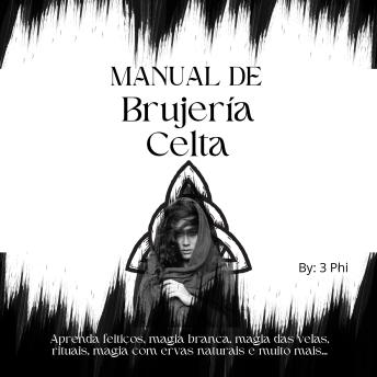 [Portuguese] - Manual de bruxaria celta: Aprenda feitiços, magia branca, magia das velas, rituais, magia com ervas naturais e muito mais...