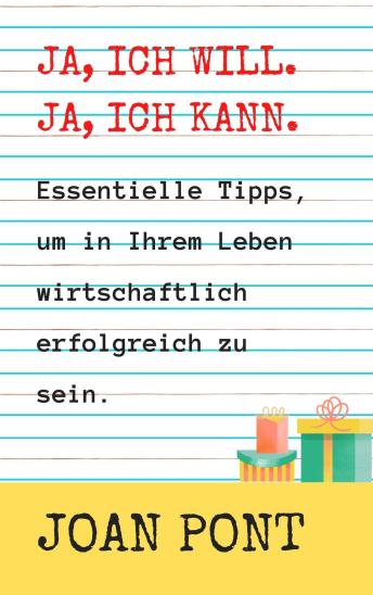 [German] - Ja, ich will. Ja, ich kann. Wichtige Tipps, um in Ihrem Leben Wirtschaftlich Erfolgreich zu sein.