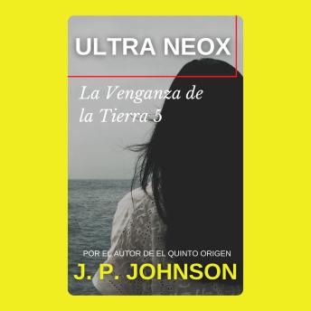LA VENGANZA DE LA TIERRA 5. Ultra Neox: Ultra Neox