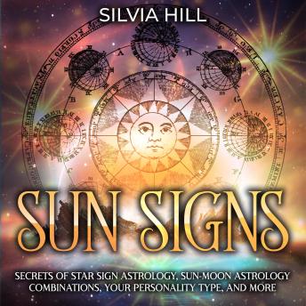 Signos solares: Secretos de la astrología de los signos solares, combinaciones astrológicas de Sol y Luna, su tipo de personalidad y mucho más
