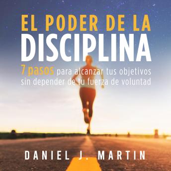 [Spanish] - El poder de la disciplina: 7 pasos para alcanzar tus objetivos sin depender de tu motivación ni de tu fuerza de voluntad