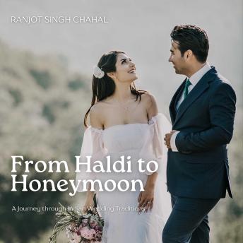 From Haldi to Honeymoon: A Journey through Indian Wedding Traditions