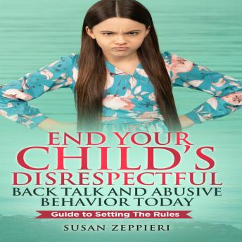 End Your Child’s Disrespectful Back Talk and Abusive Behavior Today ...