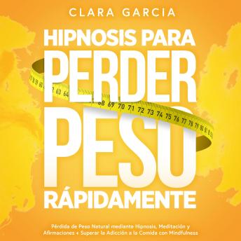 [Spanish] - Hipnosis para Perder Peso Rápidamente: Pérdida de Peso Natural mediante Hipnosis, Meditación y Afirmaciones + Superar la Adicción a la Comida con Mindfulness