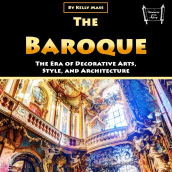The Baroque: The Era of Decorative Arts, Style, and Architecture