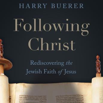 Following Christ: Rediscovering the Jewish Faith of Jesus