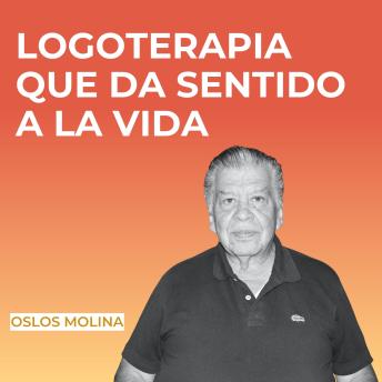 [Spanish] - Logoterapia que da sentido a la vida: Psicologia para sanar
