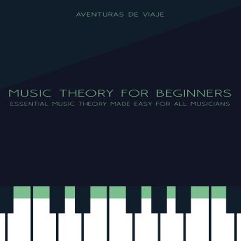 Music Theory for Beginners: Essential Music Theory Made Easy for All Musicians